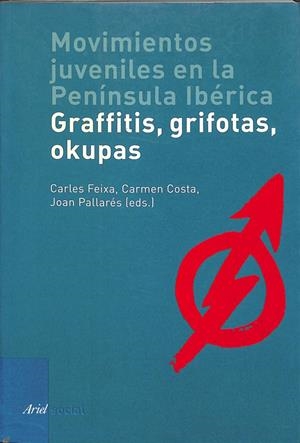 MOVIMIENTOS JUVENILES EN LA PENÍNSULA IBÉRICA: GRAFITIS, GRIFOTAS, OKUPAS | CARLES FEIXA I PAMPOLS / CARMEN COSTA
