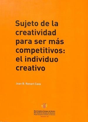 SUJETO DE LA CREATIVIDAD PARA SER MÁS COMPETITIVOS: EL INDIVIDUO CREATIVO | JOAN B. RENART CAVA