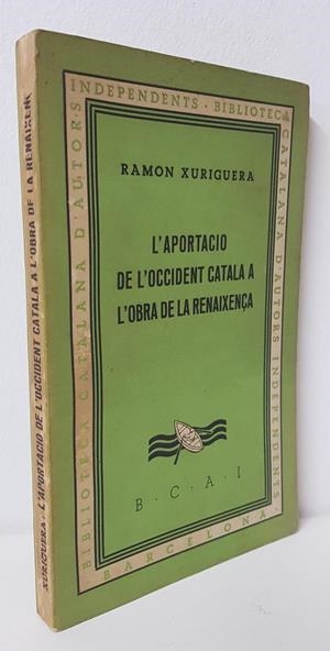 L'APORTACIÓ DE L'OCCIDENT CATALÀ A L'OBRA DE LA RENAIXENÇA (CATALÁN). | RAMON XURIGUERA