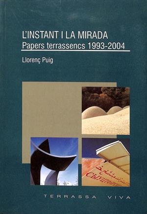 L'INSTANT I LA MIRADA: PAPERS TERRASSENCS 1993-2004 (CATALÁN) | LLORENÇ PUIG