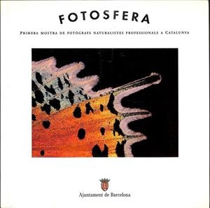 FOTOSFERA: PRIMERA MOSTRA DE FOTÒGRAFS NATURALISTES PROFESSIONALS A CATALUNYA (CATALÁN). | A.A.V.V.