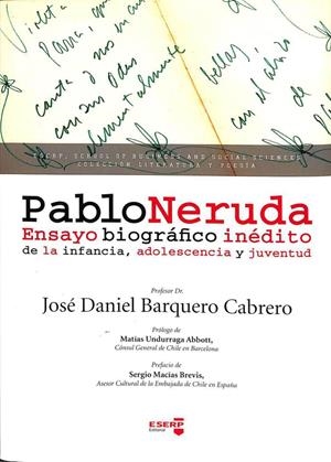 PABLO NERUDA: ENSAYO BIOGRÁFICO INÉDITO DE LA INFANCIA, ADOLESCENCIA Y JUVENTUD | JOSE DANIEL BARQUERO CABRERO