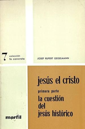 JESÚS EL CRISTO -  PRIMERA PARTE: LA CUESTIÓN DEL JESÚS HISTÓRICO | JOSEF RUPERT GEISELMANN