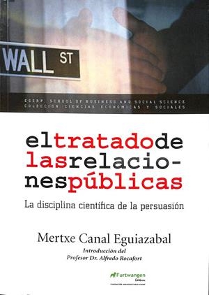 EL TRATADO DE LAS RELACIONES PÚBLICAS: LA DISCIPLINA CIENTÍFICA DE LA PERSUASIÓN | MERTXE CANAL EGUIAZABAL