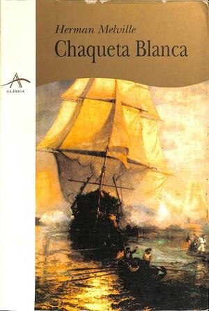 CHAQUETA BLANCA O EL MUNDO EN UN BUQUE DE GUERRA | HERMAN MELVILLE