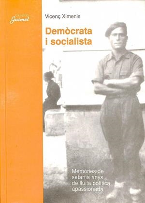 DEMÒCRATA I SOCIALISTA: MEMÒRIES DE SETANTA ANYS DE LLUITA POLÍTICA APASSIONADA (CATALÁN). | VICENÇ XIMENIS I CARULLA