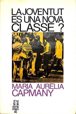 LA JUVENTUD ÉS UNA NOVA CLASSE? (CATALÁN). | MARIA AURELIA CAPMANY