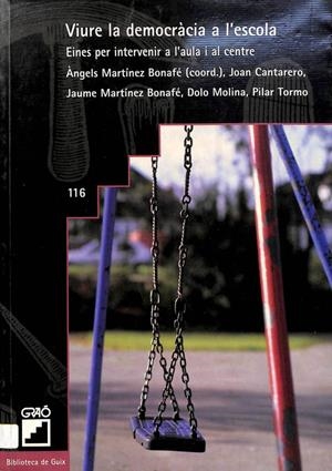 VIURE LA DEMOCRÀCIA A L'ESCOLA. EINES PER INTERVENIR A L'AULA I AL CENTRE (CATALÁN). | ANGELS MARTINEZ BONAFE / JOAN ENRIC CANTARERO SERVER