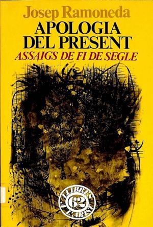 APOLOGIA DEL PRESENT. ASSAIGS DE FI DE SEGLE (CATALÁN). | JOSEP RAMONEDA