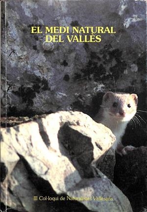 EL MEDI NATURAL DEL VALLÈS COL·LOQUI DE NATURALISTES VALLESANS III (CATALÁN). | SIN ESPECIFICAR