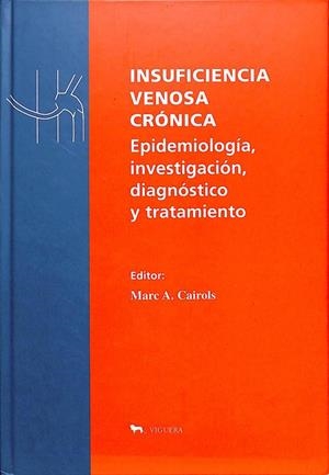 INSUFICIENCIA VENOSA CRÓNICA: EPIDEMIOLOGÍA, INVESTIGACIÓN, DIAGNÓSTICO Y TRATAMIENTO | MARC A. CAIROLS