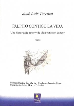 PALPITO CONTIGO LA VIDA: UNA HISTORIA DE AMOR Y DE VIDA CONTRA EL CÁNCER. (POESÍA) | JOSE LUIS TERRAZA JUSTES