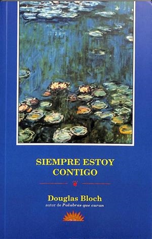 SIEMPRE ESTOY CONTIGO: UNA ANTOLOGÍA DE FRASES, POEMAS Y ORACIONES | DOUGLAS BLOCH