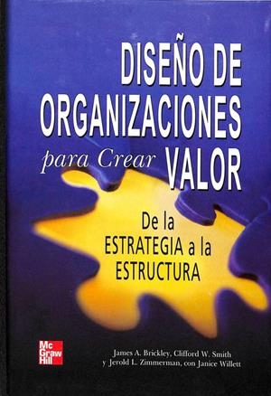DISEÑO DE ORGANIZACIONES PARA CREAR VALOR: DE LA ESTRATEGÍA A LA ESTRUCTURA | JAMES A. BRICKLEY