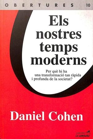 ELS NOSTRES TEMPS MODERNS: PER QUÈ HI HA UNA TRANSFORMACIÓ TAN RÀPIDA I PROFUNDA DE LA SOCIETAT. (CATALÁN). | DANIEL COHEN