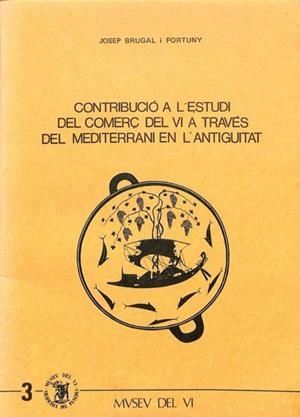 CONTRIBUCIÓ A L'ESTUDI DEL COMERÇ DEL VI A TRAVÉS DEL MEDITERRANI EN L'ANTIGUITAT (CATALÁN). | JOSEP BRUGAL I FORTUNY