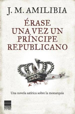 ÉRASE UNA VEZ UN PRÍNCIPE REPUBLICANO | JESUS MARIA AMILIBIA