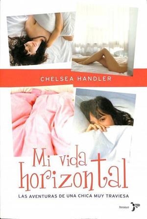 MI VIDA HORIZONTAL: LAS AVENTURAS DE UNA CHICA MUY TRAVIESA | CHELSEA HANDLER / MARIA DEL CARMEN BELLVER