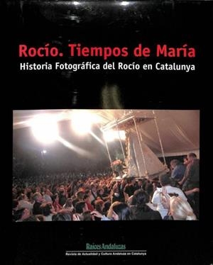 ROCÍO, TIEMPOS DE MARÍA. HISTORIA FOTOGRÁFICA DEL ROCÍO EN CATALUÑA/CATALUNYA (CASTELLANO - CATALÁN) | JOSE MARIA PULIDO PULIDO