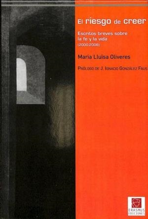EL RIESGO DE CREER: ESCRITOS BREVES SOBRE LA FE Y LA VIDA | MARIA LUISA OLIVERES SANVICENS
