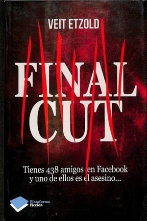 FINAL CUT. (TIENES 438 AMIGOS EN FACEBOOK Y UNO DE ELLOS ES EL ASESINO...) | VEIT ETZOLD