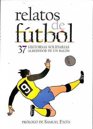 RELATOS DE FÚTBOL: 37 HISTORIAS SOLIDARIAS ALREDEDOR DE UN BALÓN | LEONARD BEARD / SAMUEL ETO'O