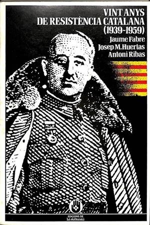 VINT ANYS DE RESISTENCIA A CATALUNYA (1939-1959) (CATALÁN) | JAUME FABRE / JOSEP M. HUERLAS