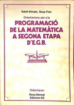 ORIENTACIONS PER A LA PROGRAMACIÓ DE LA MATEMÀTICA A SEGONA ETAPA D'EGB (CATALÁN). | ROSA FOIX / ADOLF AMATO