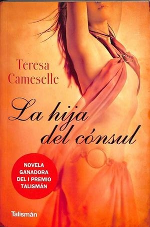 LA HIJA DEL CÓNSUL (NOVELA GANADORA DEL PREMIO TALISMÁN) | TERESA CAMESELLE RODRIGUEZ