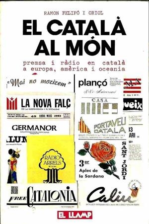 EL CATALÀ AL MÓN : PREMSA I RÀDIO EN CATALÀ A EUROPA, AMÈRICA I OCEANIA (CATALÁN) | RAMON FELIPO I ORIOL