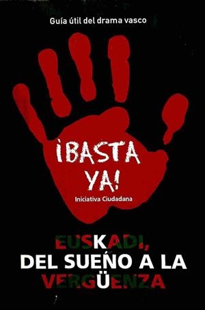 EUSKADI, DEL SUEÑO A LA VERGÜENZA: GUÍA ÚTIL DEL DRAMA VASCO | BASTA YA, INICIATIVA CIUDADANA