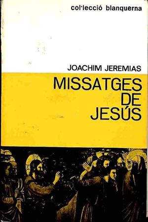 MISSATGES DE JESÚS-  PRECEDIT DE SITUACIÓ DE LA PROBLEMÀTICA BÍBLICA A CATALUNYA, PER JAUME LORÈS (CATALÁN) | JOACHIM JEREMIAS