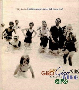 HISTÒRIA EMPRESARIAL DEL GRUP GIRÓ 1925 - 2000 (CATALÁN). | JORDI ALBALADEJO