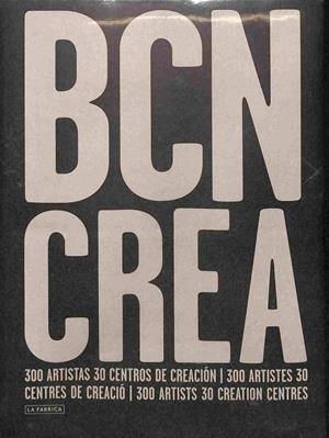 BARCELONA CREA: 300 ARTISTAS - 30 CENTROS DE CREACIÓN | VV AA