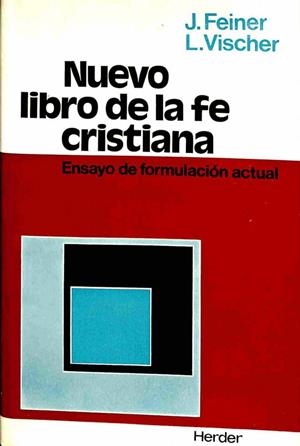 NUEVO LIBRO DE LA FE CRISTIANA. ENSAYO DE FORMULACIÓN ACTUAL | J. FEINER / L. VISCHER