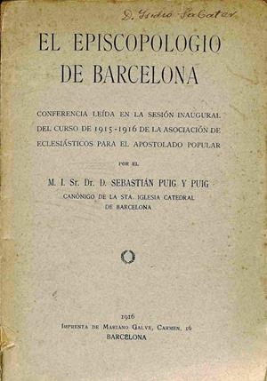 EL EPISCOPOLOGIO DE BARCELONA: CONFERENCIA LEÍDA EN LA SESIÓN INAUGURAL DEL CURSO DE 1915 - 1916 DE LA ASOCIACIÓN DE ECLESIÁSTICOS PARA EL APOSTOLADO  | SEBASTIAN PUIG Y PUIG