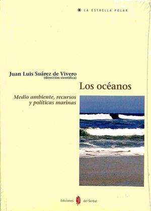 LOS OCÉANOS: MEDIO AMBIENTE, RECURSOS Y POLÍTICAS MARINAS (PRECINTADO) | JOSE LUIS SUAREZ DE VIVERO