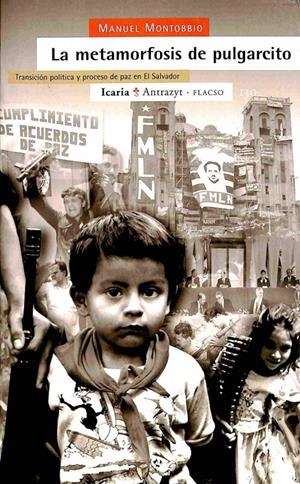 LA METAMORFOSIS DEL PULGARCITO - TRANSICIÓN POLÍTICA Y PROCESO DE PAZ EN EL SALVADOR | MANUEL MONTOBBIO