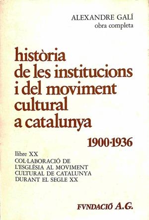 LLIBRE XX. HISTÒRIA DE LES INSTITUCIONS I DEL MOVIMENT CULTURAL A CATALUNYA: 1900 A 1936 (CATALÁN) | ALEXANDRE GALI