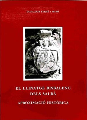 EL LLINATGE BISBALENC DELS SALBÀ APROXIMACIÓ HISTÒRICA (CATALÁN). | SALVADOR FERRE I MIRO