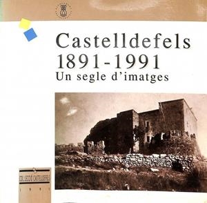 CASTELLDEFELS 1891 - 1991. UN SEGLE D'IMATGES (CATALÁN). | V.V.A