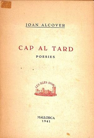 CAP AL TARD. POESIES (CATALÁN). | JOAN ALCOVER