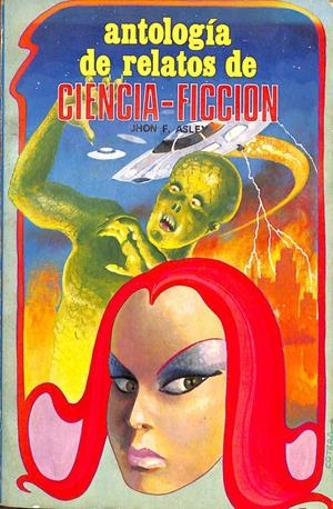 ANTOLOGÍA DE RELATOS DE CIENCIA - FICCIÓN | JHON F. ASLEY