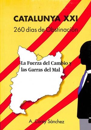 CATALUNYA XXI: 260 DIAS DE OBSTINACIÓN. LA FUERZA DEL CAMBIO Y LAS GARRAS DEL MAL (CATALÁN). | ANTHONY COREY SANCHEZ