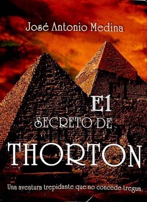 EL SECRETO DE THORTON. UNA AVENTURA TREPIDANTE QUE NO CONCEDE TREGUA | JOSE ANTONIO MEDINA