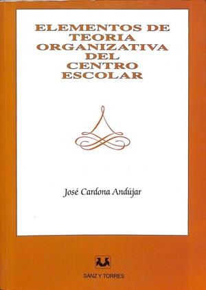 ELEMENTOS DE TEORÍA ORGANIZATIVA DEL CENTRO ESCOLAR | JOSE CARDONA ANDUJAR