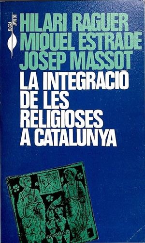 LA INTEGRACIÓ DE LES RELIGIOSES A CATALUNYA (CATALÁN). | HILARI RAGUER I SUÑER / MIQUEL ESTRADE