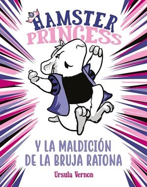 HAMSTER PRINCESS Y LA MALDICIÓN DE LA BRUJA RATONA  | VERNON, URSULA