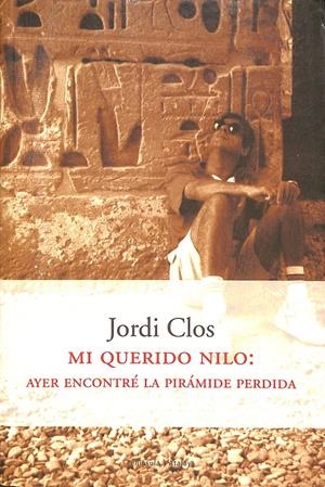 MI QUERIDO NILO: AYER ENCONTRÉ LA PIRÁMIDE PERDIDA | CLOS LLOMBART, JORDI