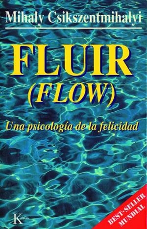 FLUIR - UNA PSICOLOGÍA DE LA FELICIDAD | CSIKSZENTMIHALYI, MIHALY